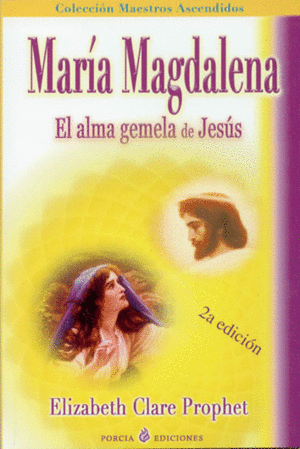 MARÍA MAGDALENA: EL ALMA GEMELA DE JESÚS