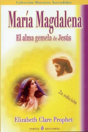 MARÍA MAGDALENA: EL ALMA GEMELA DE JESÚS MARÍA MAGDALENA: EL ALMA GEMELA DE JESÚS