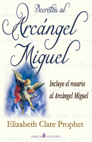 DECRETOS AL ARCÁNGEL MIGUEL (INCLUYE EL ROSARIO AL ARCÁNGEL MIGUEL)