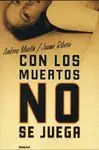 CON LOS MUERTOS NO SE JUEGA