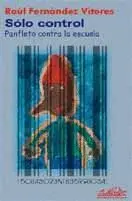 SÓLO CONTROL : PANFLETO CONTRA LA ESCUELA