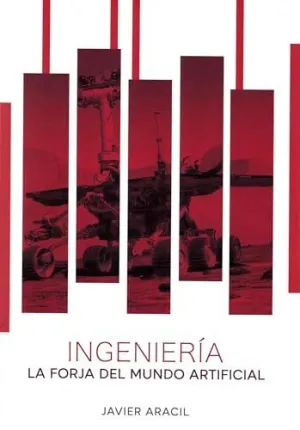 INGENIERIA. LA FORJA DEL MUNDO ARTIFICIAL