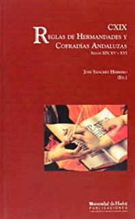 CXIX REGLAS DE HERMANDADES Y COFRADIAS ANDALUZAS (S. XIV-XVI) (+CD)