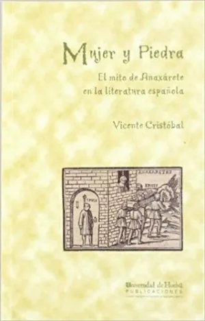MUJER Y PIEDRA: EL MITO DE ANAXARETE EN LA LITERATURA ESPAÑOLA.