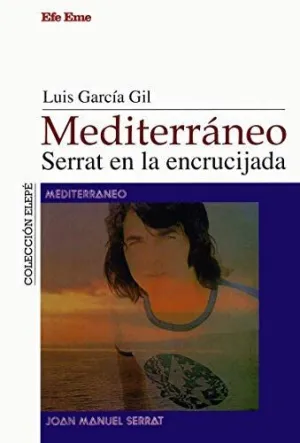 MEDITERRANEO: SERRAT EN LA ENCRUCIJADA (JOAN MANUEL SERRAT) MEDITERRANEO: SERRAT EN LA ENCRUCIJADA (JOAN MANUEL SERRAT)
