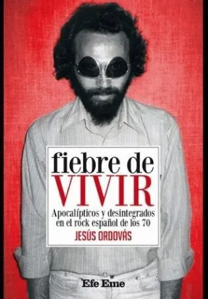 FIEBRE DE VIVIR: APOCALÍPTICOS Y DESINTEGRADOS EN EL ROCK ESPAÑOL DE LOS 70