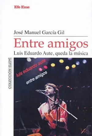 ENTRE AMIGOS. LUIS EDUARDO AUTE, QUEDA LA MÚSICA