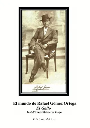 EL MUNDO DE RAFAEL GÓMEZ ORTEGA ´EL GALLO´ EL MUNDO DE RAFAEL GÓMEZ ORTEGA ´EL GALLO´