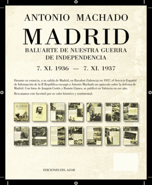 MADRID. BALUARTE DE NUESTRA GUERRA DE INDEPENDENCIA: 7. XI. 1936 - 7.XI.1937
