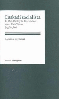 EUSKADI SOCIALISTA. EL PSE-PSOE Y LA TRANSICIÓN EN EL PAÍS VASCO (1976-1980)