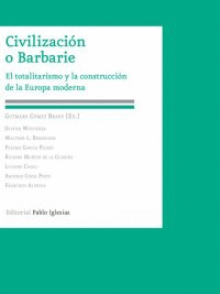 CIVILIZACIÓN O BARBARIE: EL TOTALITARISMO Y LA CONSTRUCCIÓN DE LA EUROPA MODERNA