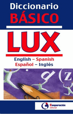 DICCIONARIO BÁSICO LUX INGLÉS/ESPAÑOL - ESPAÑOL/INGLÉS.