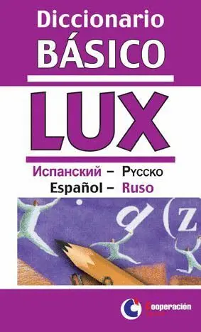 DICCIONARIO BÁSICO LUX RUSO/ESPAÑOL - ESPAÑOL/RUSO.