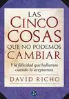LAS CINCO COSAS QUE NO PODEMOS CAMBIAR: Y LA FELICIDAD QUE HALLAMOS CUANDO LO ACEPTAMOS