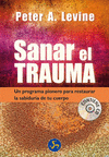 SANAR EL TRAUMA (+ CD): UN PROGRAMA PIONERO PARA RESTAURAR LA SABIDURÍA DE TU CUERPO