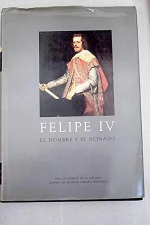 FELIPE IV: EL HOMBRE Y EL REINADO