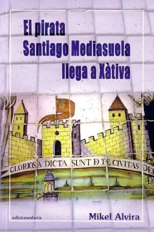 Pirata Santiago Mediasuela Llega a Xativa,El