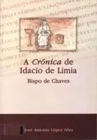A CRÓNICA DE IDACIO DE LIMIA, BISPO DE CHAVES A CRÓNICA DE IDACIO DE LIMIA, BISPO DE CHAVES