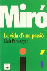 MIRÓ: LA VIDA D´UNA PASSIÓ