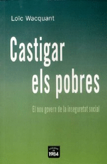 CASTIGAR ELS POBRES: EL NOU GOVERN DE LA INSEGURETAT SOCIAL