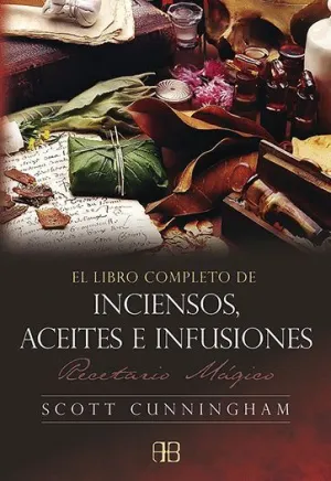 EL LIBRO COMPLETO DE INCIENSOS, ACEITES E INFUSIONES: <BR>
