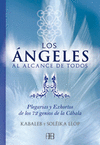 LOS ANGELES AL ALCANCE DE TODOS: PLEGARIAS Y EXHORTOS DE LOS 72 GENIOS DE LA CÁBALA
