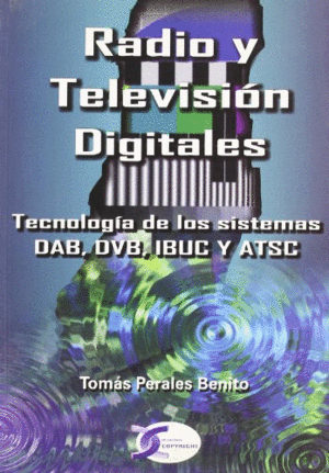 RADIO Y TELEVISION DIGITALES. TECNOLOGIA DE LOS SISTEMAS DAB, DVB, IBUC Y ATSC