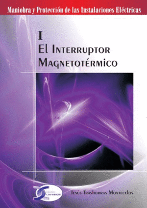 EL INTERRUPTOR MAGNETOTERMICO. MANIOBRA Y PROTECCION DE LAS INSTALACIONES ELECTRICAS