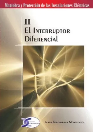 EL INTERRUPTOR DIFERENCIAL. MANIOBRA Y PROTECCION DE LAS INSTALACIONES ELECTRICAS