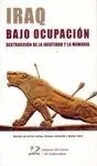IRAQ BAJO OCUPACIÓN : DESTRUCCIÓN DE LA IDENTIDAD Y LA MEMORIA