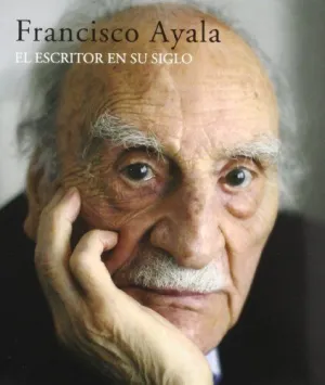 FRANCISCO AYALA. ESCRITOR EN SU SIGLO, EL