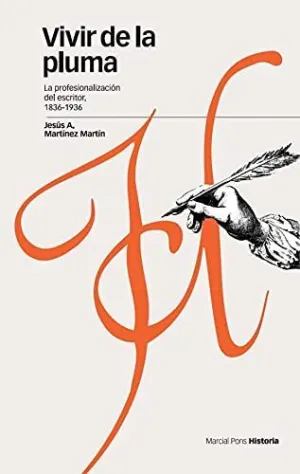 VIVIR DE LA PLUMA: LA PROFESIONALIZACION DEL ESCRITOR, 1836-1936
