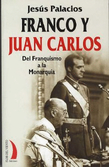 FRANCO Y JUAN CARLOS: DEL FRANQUISMO A LA MONARQUIA