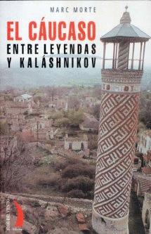 CAUCASO: ENTRE LEYENDAS Y KALASHNIKOV