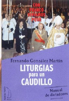 LITURGIAS PARA UN CAUDILLO: MANUAL DE DICTADORES