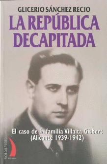 LA REPUBLICA DECAPITADA: EL CASO DE LA FAMILIA VILLALKTA GISBERT (ALICANTE 10939-1942)