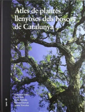 ATLES DE PLANTES LLENYOSES DELS BOSCOS DE CATALUNYA ATLES DE PLANTES LLENYOSES DELS BOSCOS DE CATALUNYA