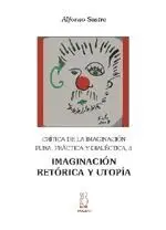 CRÍTICA DE LA IMAGINACIÓN PURA, PRÁCTICA Y DIALÉCTICA 3. IMAGINACIÓN, RETÓRICA Y UTOPÍA CRÍTICA DE LA IMAGINACIÓN PURA, PRÁCTICA Y DIALÉCTICA 3. IMAGINACIÓN, RETÓRICA Y UTOPÍA