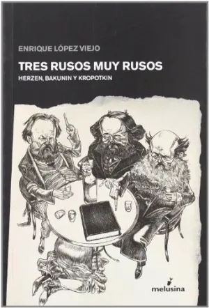 TRES RUSOS MUY RUSOS: HERZEN, BAKUNIN Y KROPOTKIN