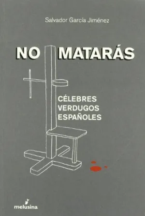 NO MATARAS: CÉLEBRES VERDUGOS ESPAÑOLES