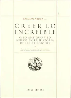 CREER LO INCREIBLE O LO ANTIGUO Y LO NUEVO EN LA HISTORIA DE LAS RELIGIONES