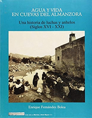 AGUA Y VIDA EN CUEVAS DEL ALMANZORA. UNA HISTORIA DE LUCHAS Y ANHELOS (SIGLOS XVI-XXI)