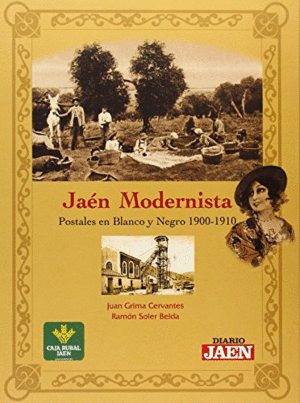 JAEN MODERNISTA. POSTALES EN BLANCO Y NEGRO 1900-1910