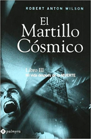 MARTILLO COSMICO. LIBRO III: MI VIDA DESPUÉS DE LA MUERTE