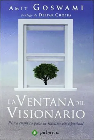 LA VENTANA DEL VISIONARIO: FISICA CUANTICA PARA LA ILUMINACIÓN ESPIRITUAL