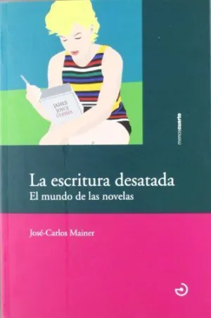 LA ESCRITURA DESATADA: EL MUNDO DE LAS NOVELAS