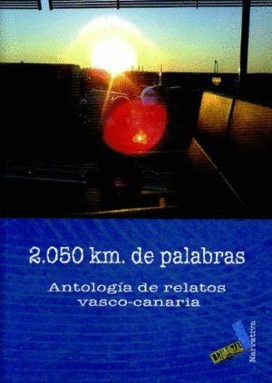 2.050 KM DE PALABRAS. ANTOLOGIA DE RELATOS VASCO-CANARIA