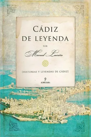 CÁDIZ DE LEYENDA : HISTORIA Y LEYENDAS DE CÁDIZ