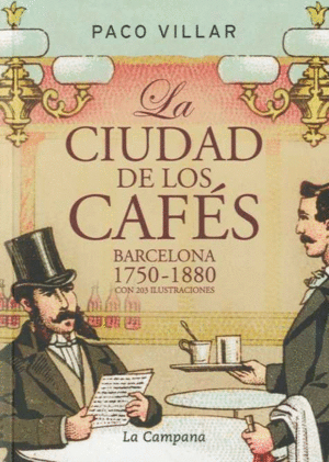 LA CIUDAD DE LOS CAFES: BARCELONA 1750-1880.