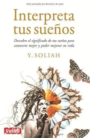 INTERPRETA TUS SUEÑOS: DESCUBRE EL SIGNIFICADO DE TUS SUEÑOS PARA CONOCERTE MEJOR Y PODER MEJORAR TU